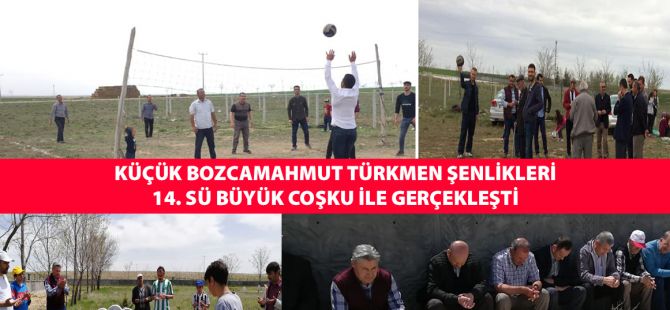 ​ Küçük Bozcamahmut Türkmen şenlikleri 14. sü büyük coşku ile gerçekleşt