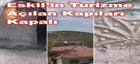 Eskil'in Turizme Açılan Kapıları Kapalı