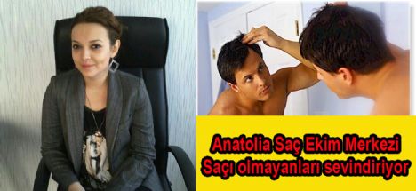 Anatolia Saç Ekim Merkezi Saçı olmayanları sevindiriyor