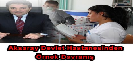 Aksaray Devlet Hastanesinden Örnek Davranış