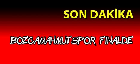 Bozcamahmutspor Final'de