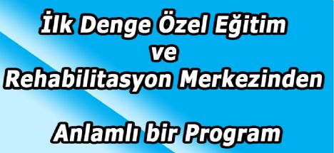 İlk Denge Özel Eğitim ve Rehabilitasyon Merkezinden Anlamlı bir Program