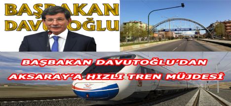 Davutoğlu'ndan Aksaray’a Hızlı Tren Müjdesi