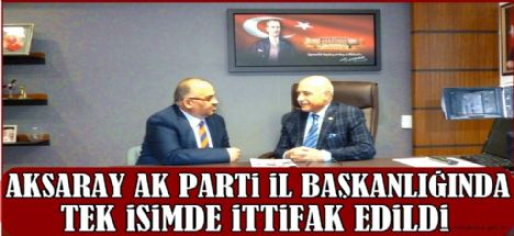 Ak Parti Aksaray İl Başkanlığında Tek İsimde İttifak Edildi