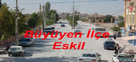 AKsaray'ın Büyüyen İlçesi Eskil!