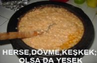 Herse – Dövme – Keşkek; Olsa Da Yesek