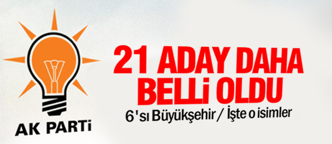 AK Parti'de 21 aday daha belli oldu