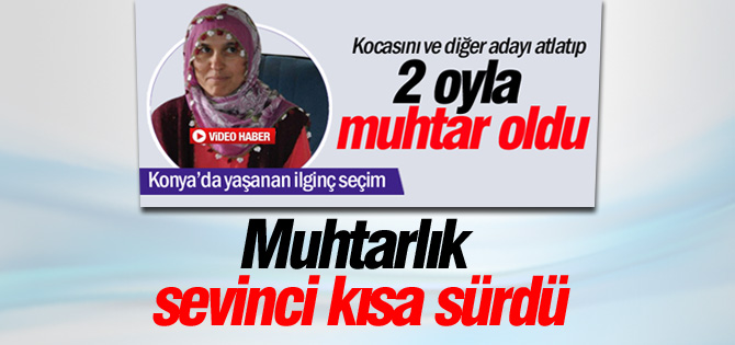 Konya'da toplam "iki" oy alarak kazanan kadın muhtar