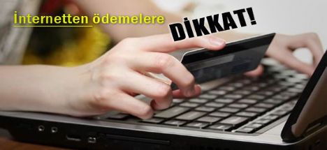 İnternetten ödemelere dikkat!