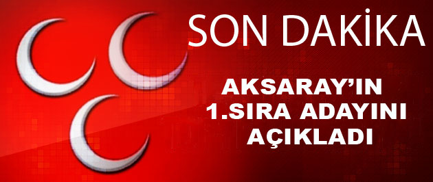 MHP’de  Aksaray’ın 1.sıra adayı o isim mi?