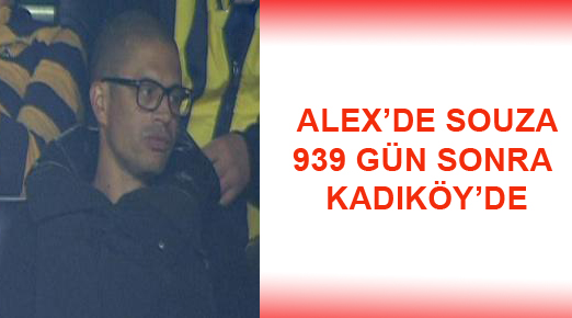 Alex 938 gün sonra Kadıköy'de!