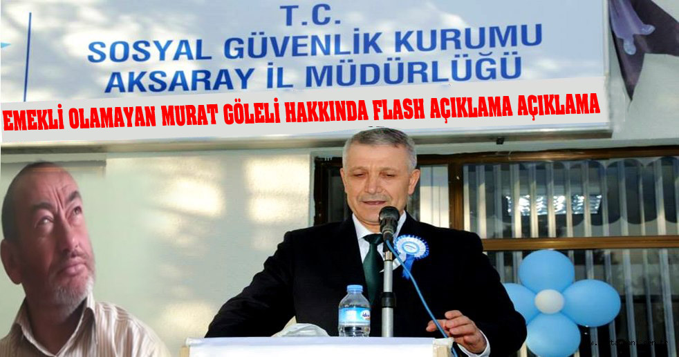 Aksaray SGK İl Müdürlüğünden Murat Göleli Hakkında Açıklama