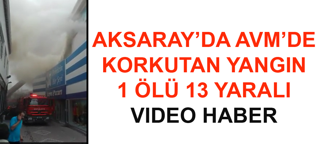 Aksaray’da Alışveriş Merkezinde Yangın VIDEO HABER