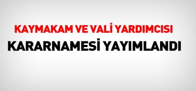 Kaymakam ve Vali yardımcılıkları Kararnamesi yayınlandı