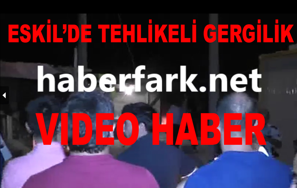 Eskil'de Tehlikeli Gerginlik! VIDEO HABER