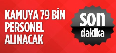 2013'te kamuya 79 bin personel alınacak!