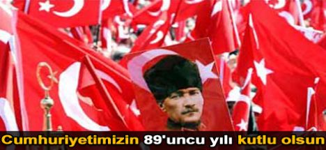 Cumhuriyetimizin 89. yılı kutlu olsun