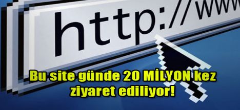 Günde 20 milyon kez ziyaret ediliyor!