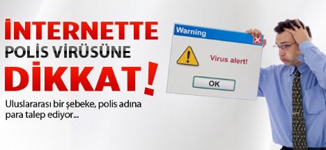 İnternette polis virüsüne dikkat!