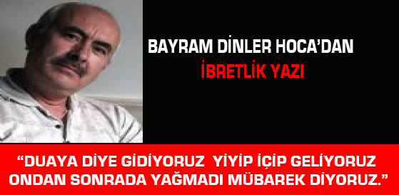 Bayram Dinler Hoca'dan İbretlik Yazı!