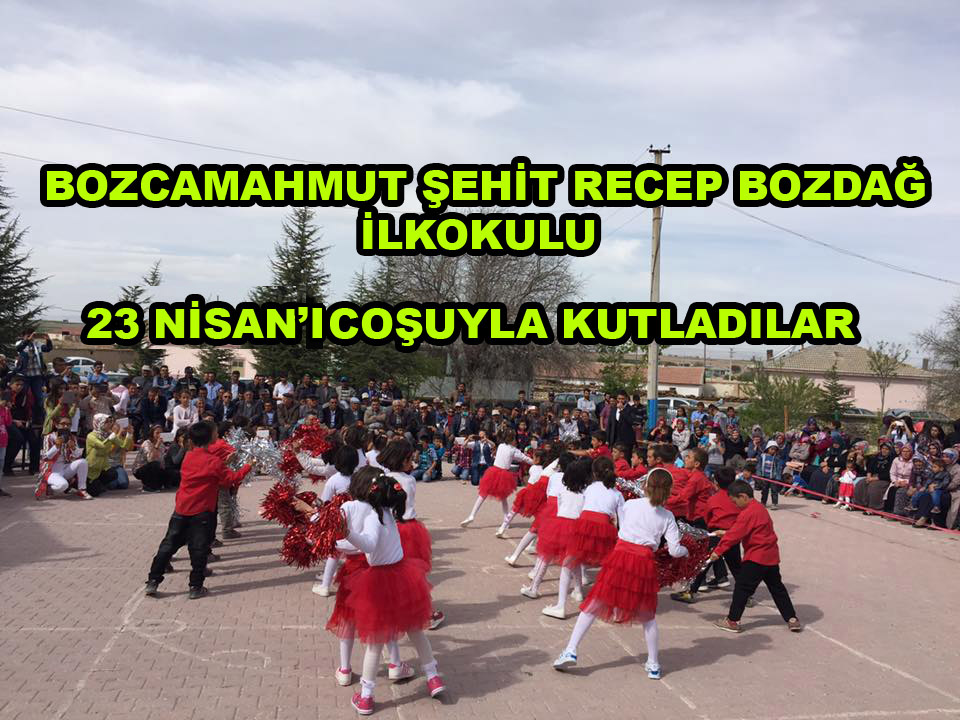 Bozcamahmut’ta 23 Nisan Coşkuyla kutlandı