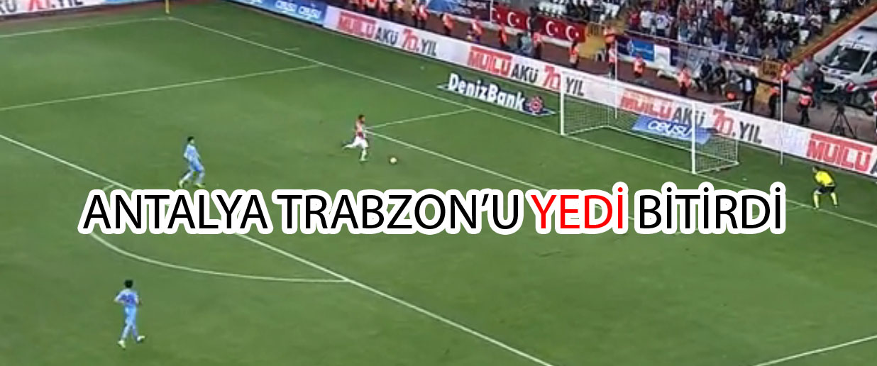 Antalya İlk Defa 7 attı Trabzon İlk defe Yediledi