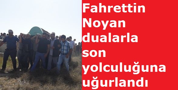 Fahrettin Noyan dualarla son yolculuğuna uğurlandı