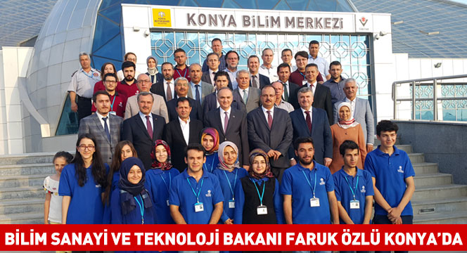 Bilim Sanayi ve Teknoloji Bakanı Faruk Özlü Konya’da