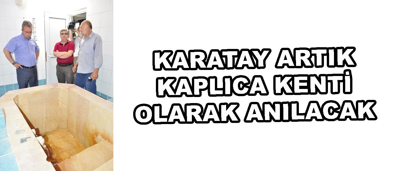 Karatay Artık Kaplıca Kenti Olarak Anılacak