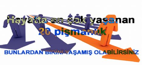 Hayatta en çok yaşanan 20 pişmanlık