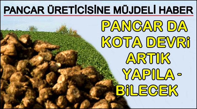 Koçak'dan müjdeli haber, “Pancar’da kota devri yapılabilecek”