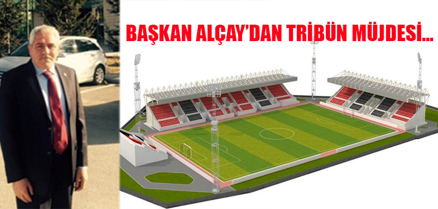 Başkan Alçay’dan Tribün Müjdesi!