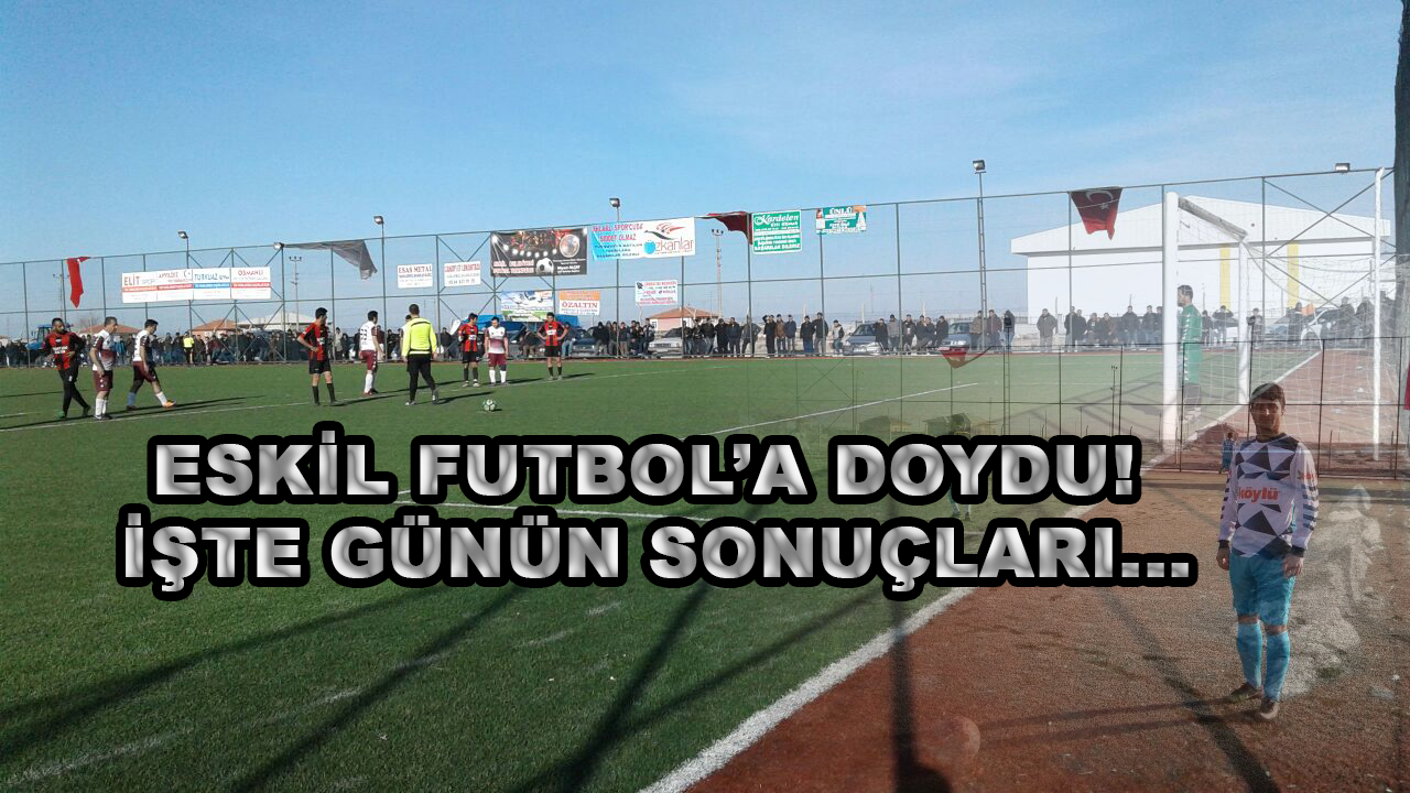 Eskil Bugün Futbol’a Doydu!