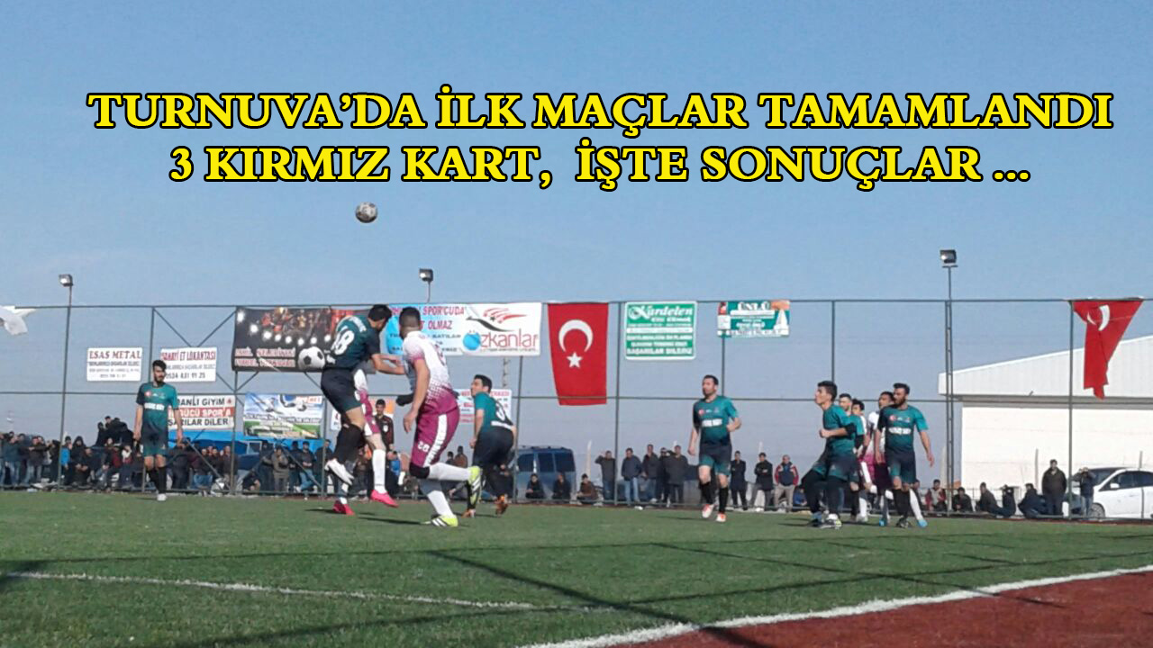 3 Kırmızı Kart, “Turnuva ’da ilk Maçlar tamamlandı!”