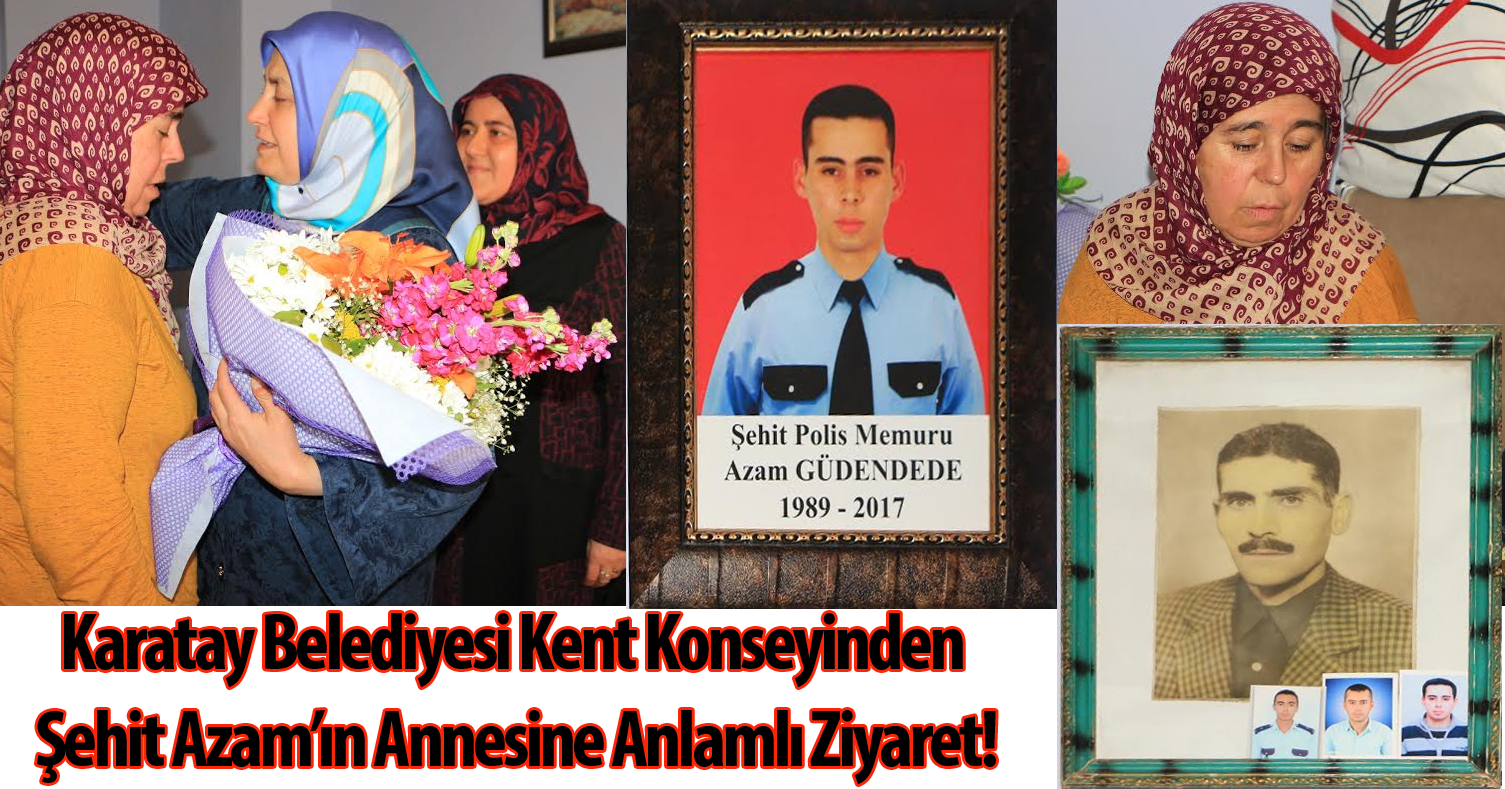 Karatay Belediyesi Kent Konseyinden Şehit Azam’ın Annesine Anlamlı Ziyaret!