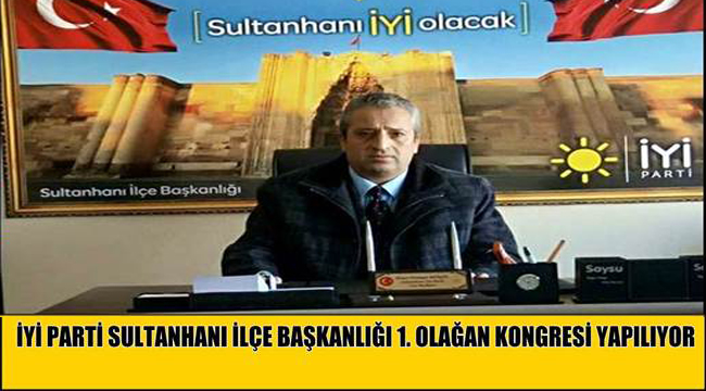 İyi Parti Sultanhanı ilçesinde 1. Olağan Kongresini yapıyor...