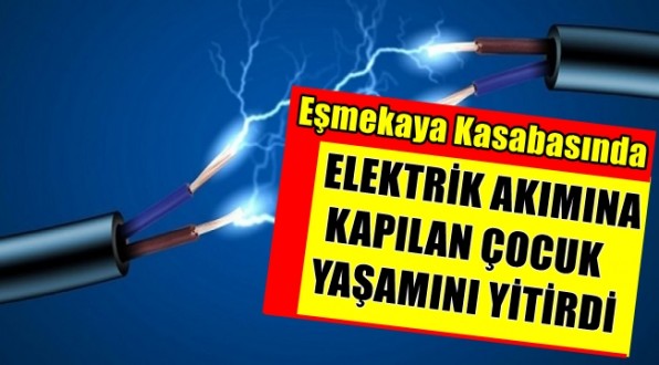 Eşmekaya Kasabasında Elektrik Akımına Kapılan Çocuk Öldü