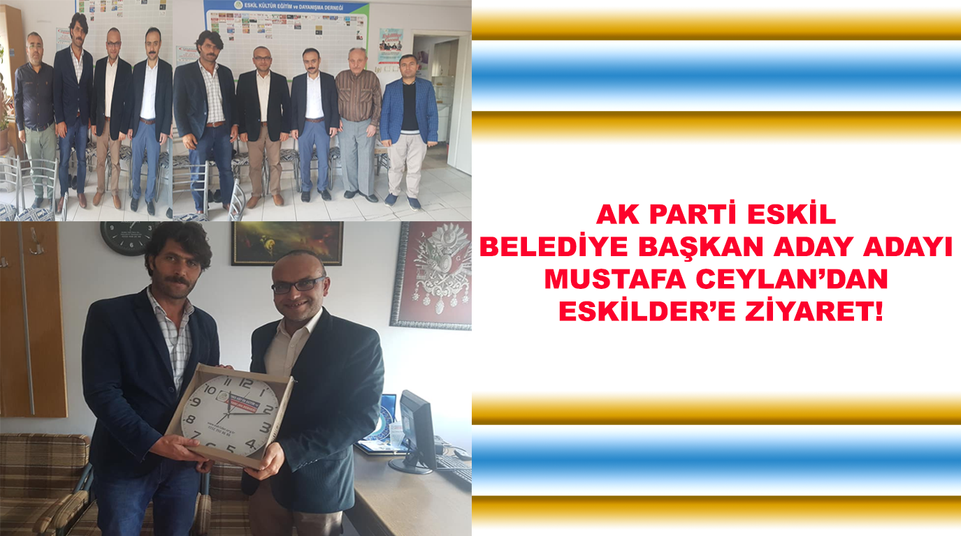 Ak Parti Eskil Belediye Başkan Aday Adayı Mustafa Ceylan’dan ESKİLDER’e Ziyaret!