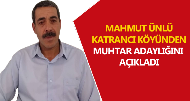 Mahmut Ünlü Katrancı Köyü'nden Muhtar Adayı Oldu