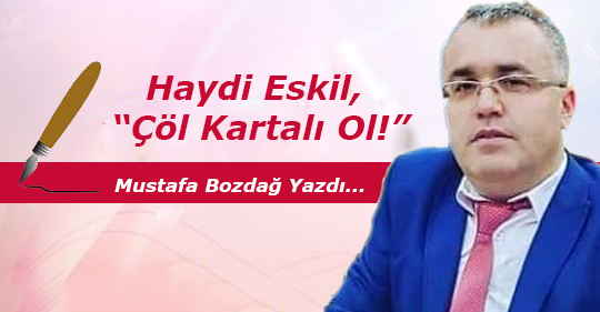 Haydi Eskil, “Çöl Kartalı Ol!”