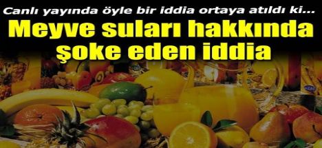 Meyve suları hakkında şoke eden iddialar