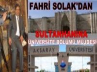 Fahri Solak'dan müjde '' sultanhanına üniversite bölümü açılacak''