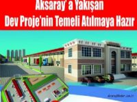 Aksaray'da Dev tesis temelinin atılacağı günü bekliyor