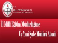 İl Milli Eğitime Aksaray' lı Üç Yeni Şube Müdürü