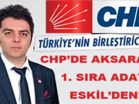 CHP'nin Aksaray birinci sıra adayı Eskil'den!