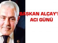 Başkan Alçay’ın Acı Günü