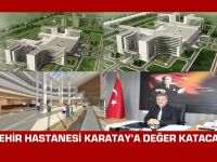 Şehir Hastanesi Karatay'a Değer Katacak