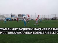 Bozcamahmut Taşkesik Maçı yarıda kaldı, Grupta Turnuvaya veda edenler belli oldu