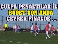 Çulfa ve Böğet Son anda Çeyrek Final’de