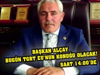 Başkan Alçay Bugün TGRT EU'nun Konuğu Olacak!